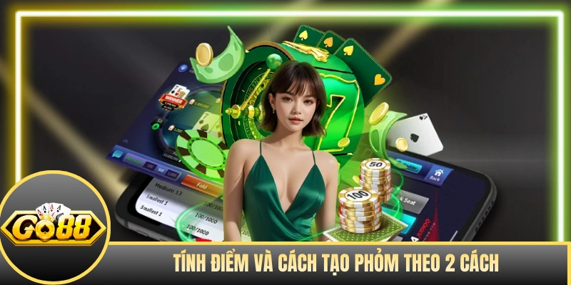 Tính điểm và cách tạo Phỏm theo 2 cách