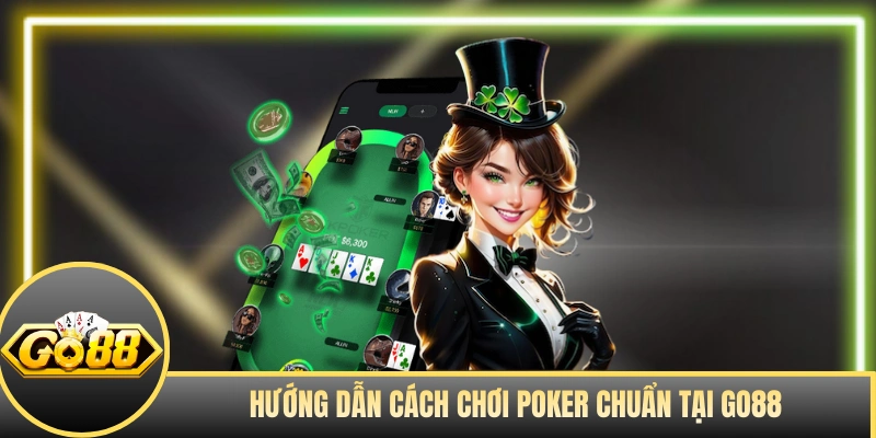 Hướng dẫn cách chơi Poker chuẩn tại GO88