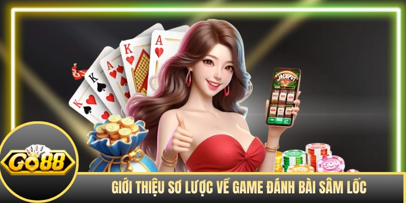 Giới thiệu tổng quan bài Sâm Lốc
