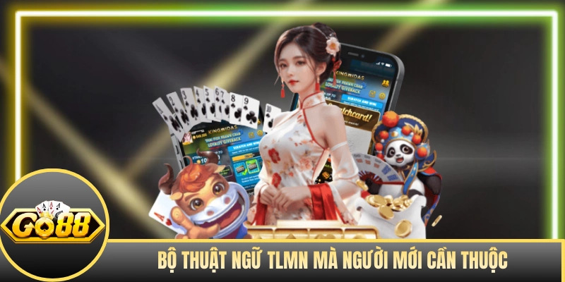 Bộ thuật ngữ TLMN mà người mới cần thuộc