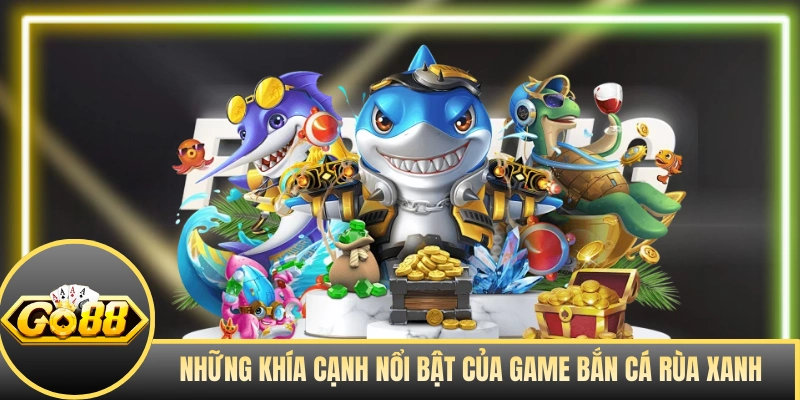 Những khía cạnh nổi bật của game Bắn Cá Rùa Xanh