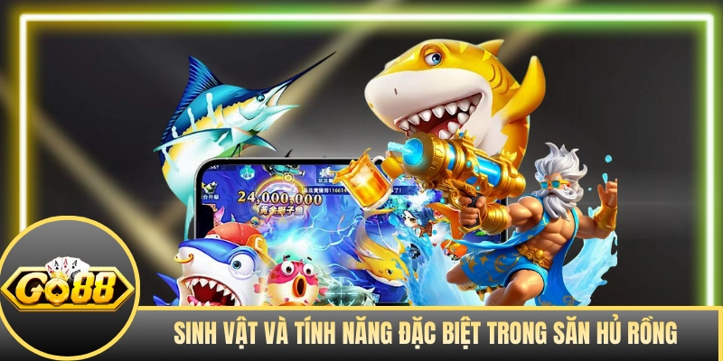 Sinh vật và tính năng đặc biệt trong Săn Hủ Rồng