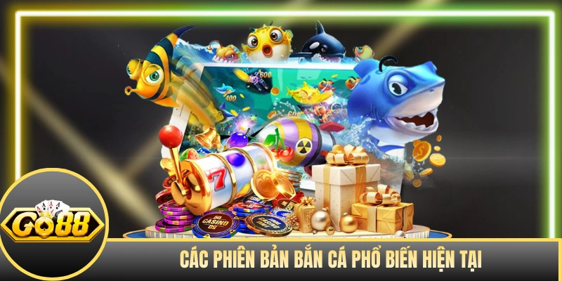 Giới thiệu các phiên bản bắn cá phổ biến hiện tại 