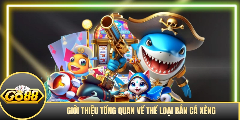 Giới thiệu tổng quan về thể loại bắn cá xèng