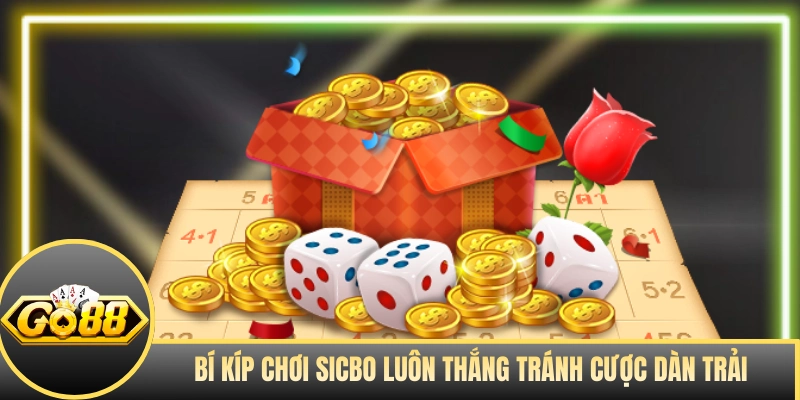Bí kíp chơi Sicbo luôn thắng tránh cược dàn trải