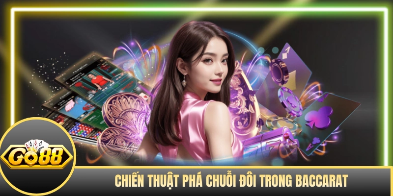Chiến thuật phá chuỗi đôi trong Baccarat 