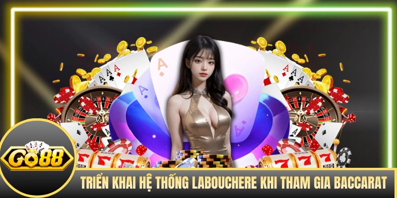 Triển khai hệ thống Labouchere khi tham gia Baccarat