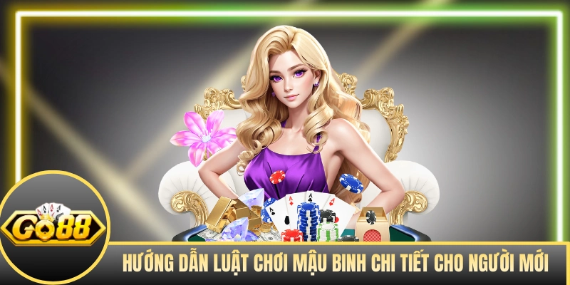 Hướng dẫn luật chơi Mậu Binh A đến Z cho người mới