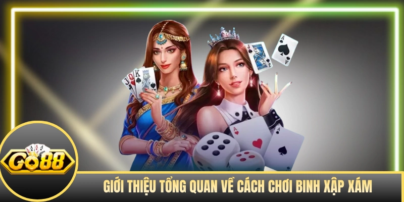 Giới thiệu tổng quan cách chơi Binh Xập Xám cho newbie