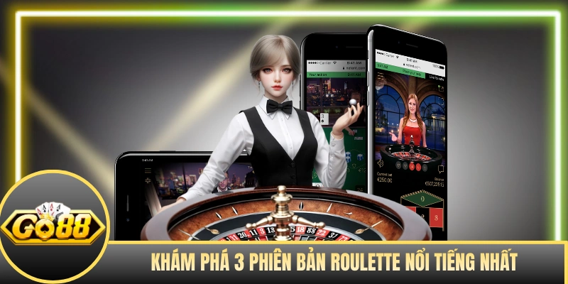 Khám phá 3 phiên bản Roulette nổi tiếng nhất