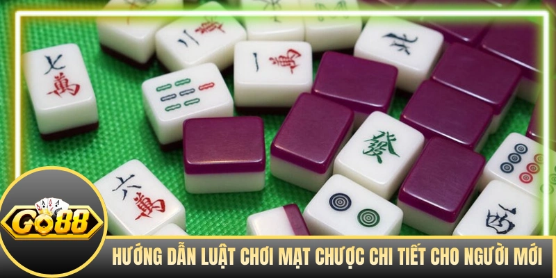 Hướng dẫn luật chơi Mạt Chược chi tiết cho người mới