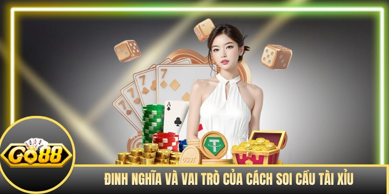 Định nghĩa và vai trò của cách soi cầu tài xỉu