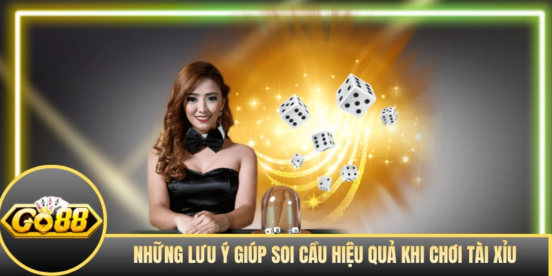 Những lưu ý giúp soi cầu hiệu quả khi chơi tài xỉu