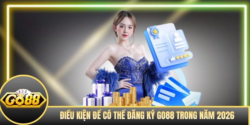 Điều kiện để có thể đăng ký GO88 trong năm 2026