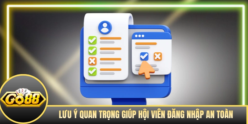 Lưu ý quan trọng giúp hội viên đăng nhập an toàn 