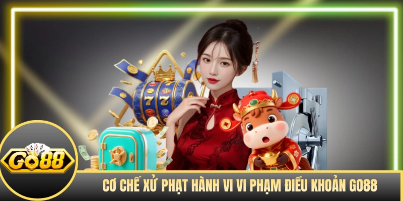 Cơ chế xử phạt hành vi vi phạm điều khoản GO88