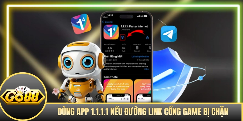 Dùng app 1.1.1.1 nếu đường link cổng game bị chặn