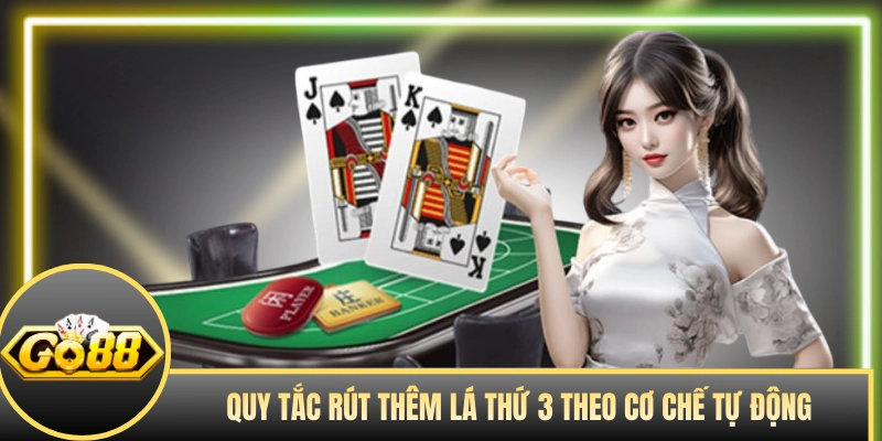 Quy tắc rút thêm lá thứ 3 theo cơ chế tự động