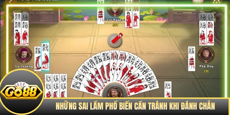 Những sai lầm phổ biến cần tránh khi đánh Chắn
