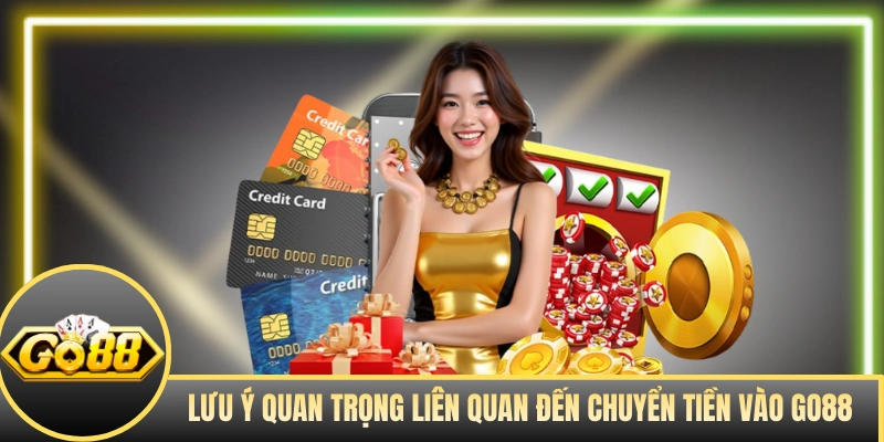 Lưu ý quan trọng liên quan đến chuyển tiền vào GO88