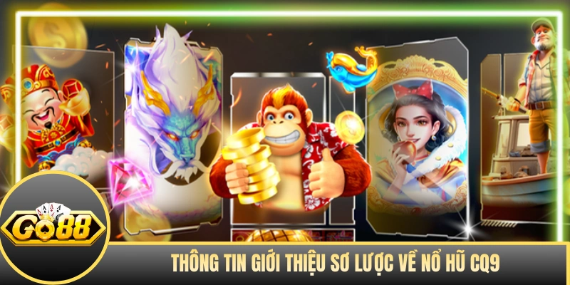 Thông tin giới thiệu sơ lược về nổ hũ CQ9