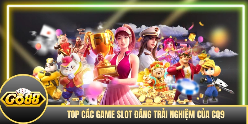 Top các game slot đáng trải nghiệm của CQ9