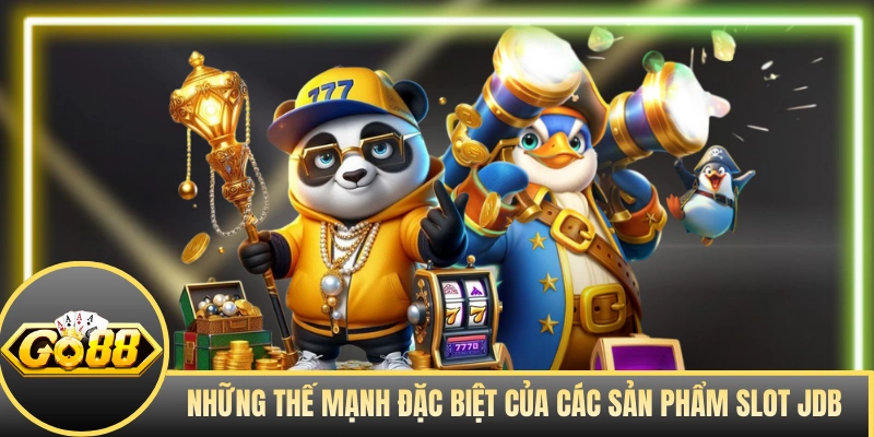 Những thế mạnh đặc biệt của các sản phẩm slot JDB
