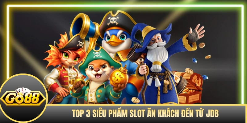 Top 3 siêu phẩm slot ăn khách đến từ JDB