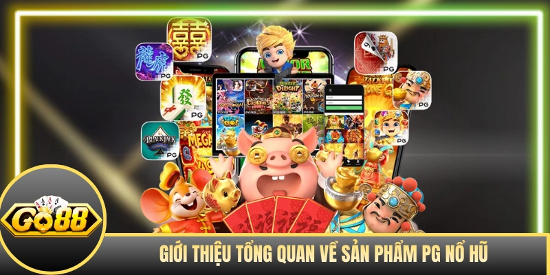 Giới thiệu tổng quan về sản phẩm PG nổ hũ