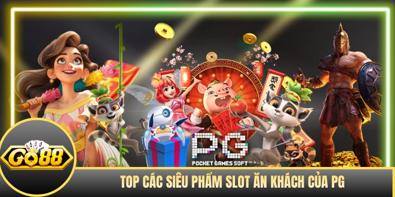 Top các siêu phẩm slot ăn khách của PG