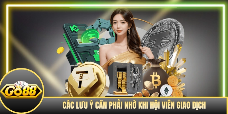 Các lưu ý cần phải nhớ khi hội viên giao dịch