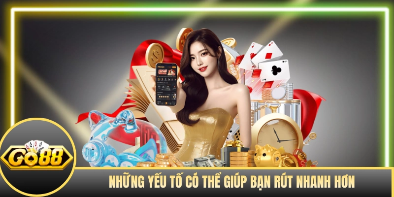 Những yếu tố có thể giúp bạn rút nhanh hơn