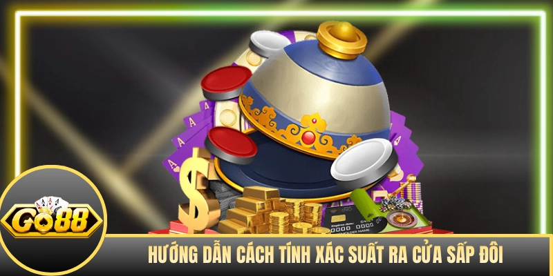 Hướng dẫn cách tính xác suất ra cửa sấp đôi