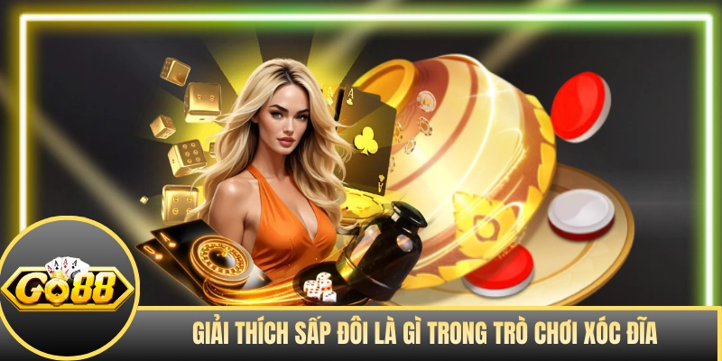 Giải thích sấp đôi là gì trong trò chơi xóc đĩa