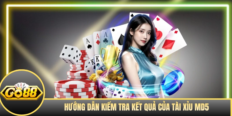 Hướng dẫn kiểm tra kết quả của tài xỉu MD5