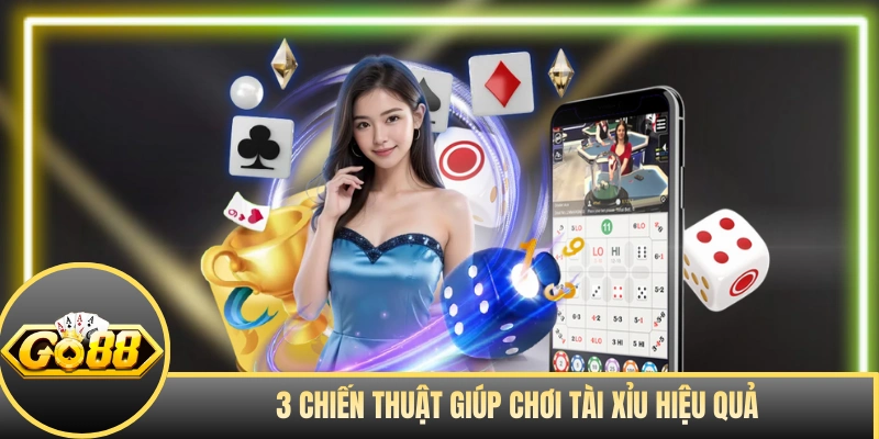 3 chiến thuật giúp chơi tài xỉu hiệu quả