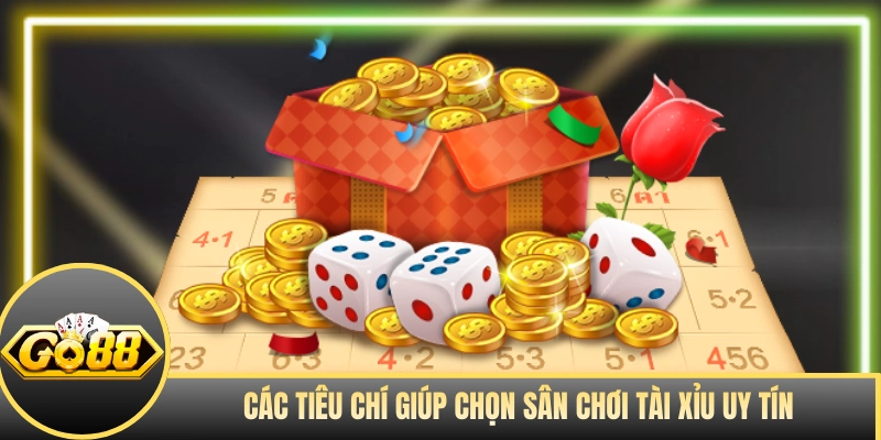 Các tiêu chí giúp chọn sân chơi tài xỉu uy tín