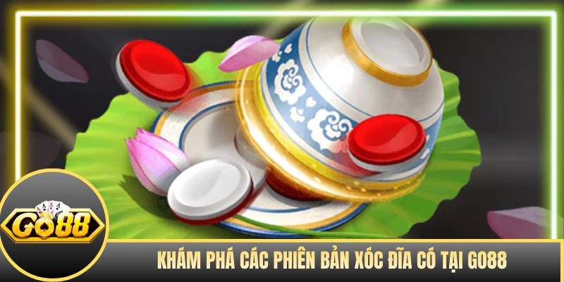 Khám phá các phiên bản xóc đĩa có tại GO88
